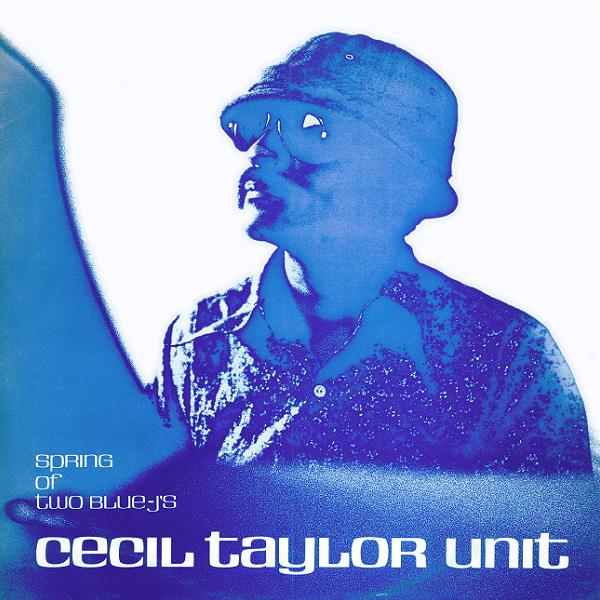 CECIL TAYLOR - Spring of Two Blue J's cover 