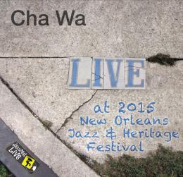 CHA WA - Live At 2015 New Orleans Jazz And Heritage Festival cover 