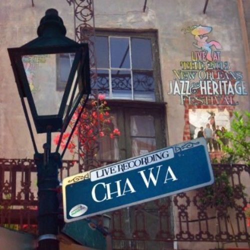 CHA WA - Live at Jazzfest 2013 cover 