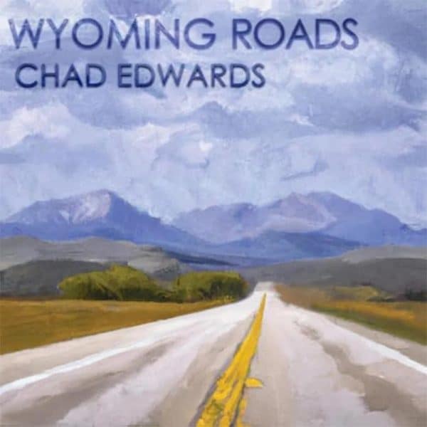 CHAD EDWARDS - Wyoming Roads cover 