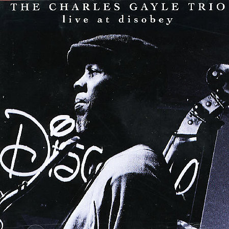 CHARLES GAYLE - The Charles Gayle Trio ‎: Live At Disobey cover 