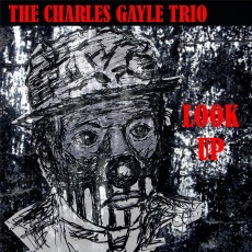 CHARLES GAYLE - The Charles Gayle Trio ‎: Look Up cover 