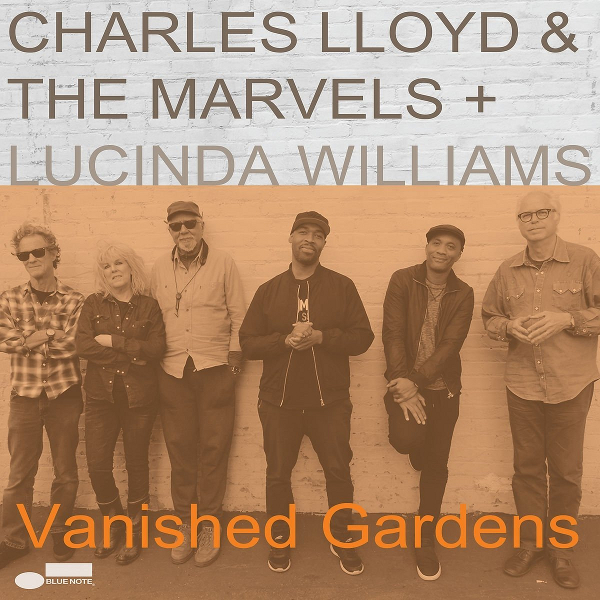 CHARLES LLOYD - Charles Lloyd &amp; The Marvels : Vanished Gardens Feat. Lucinda Williams cover 