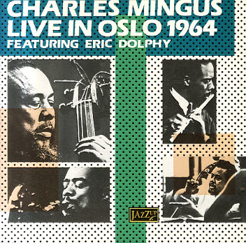 CHARLES MINGUS - Charles Mingus Featuring Eric Dolphy ‎: Live In Oslo 1964 cover 