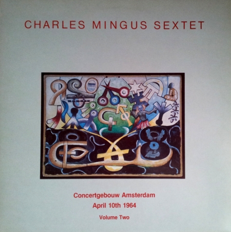 CHARLES MINGUS - Charles Mingus Sextet: Concertgebouw Amsterdam April 10th 1964. Vol 2 (aka Charlie Mingus' Jazz Workshop) cover 