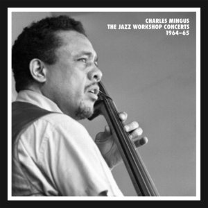 CHARLES MINGUS - Charles Mingus - The Jazz Workshop Concerts 1964-65 cover 