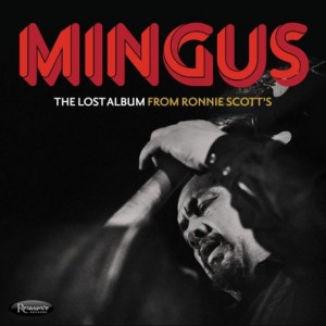 CHARLES MINGUS - The Lost Album from Ronnie Scott’s cover 