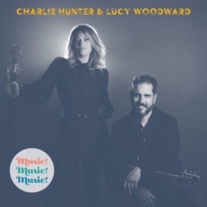 CHARLIE HUNTER - Charlie Hunter & Lucy Woodward : Music! Music! Music! cover 