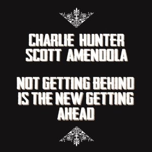 CHARLIE HUNTER - Not Getting Behind Is The New Getting Ahead cover 