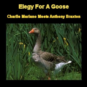 CHARLIE MARIANO - Elegy For A Goose (with Anthony Braxton) cover 