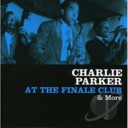CHARLIE PARKER - At the Finale Club & More cover 