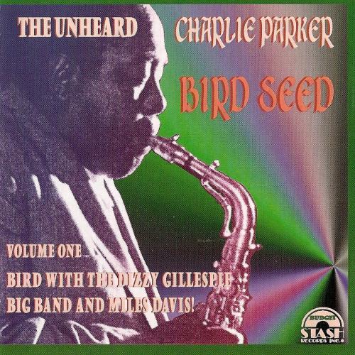 CHARLIE PARKER - Bird Seed: The Unheard Charlie Parker, Vol. 1 cover 