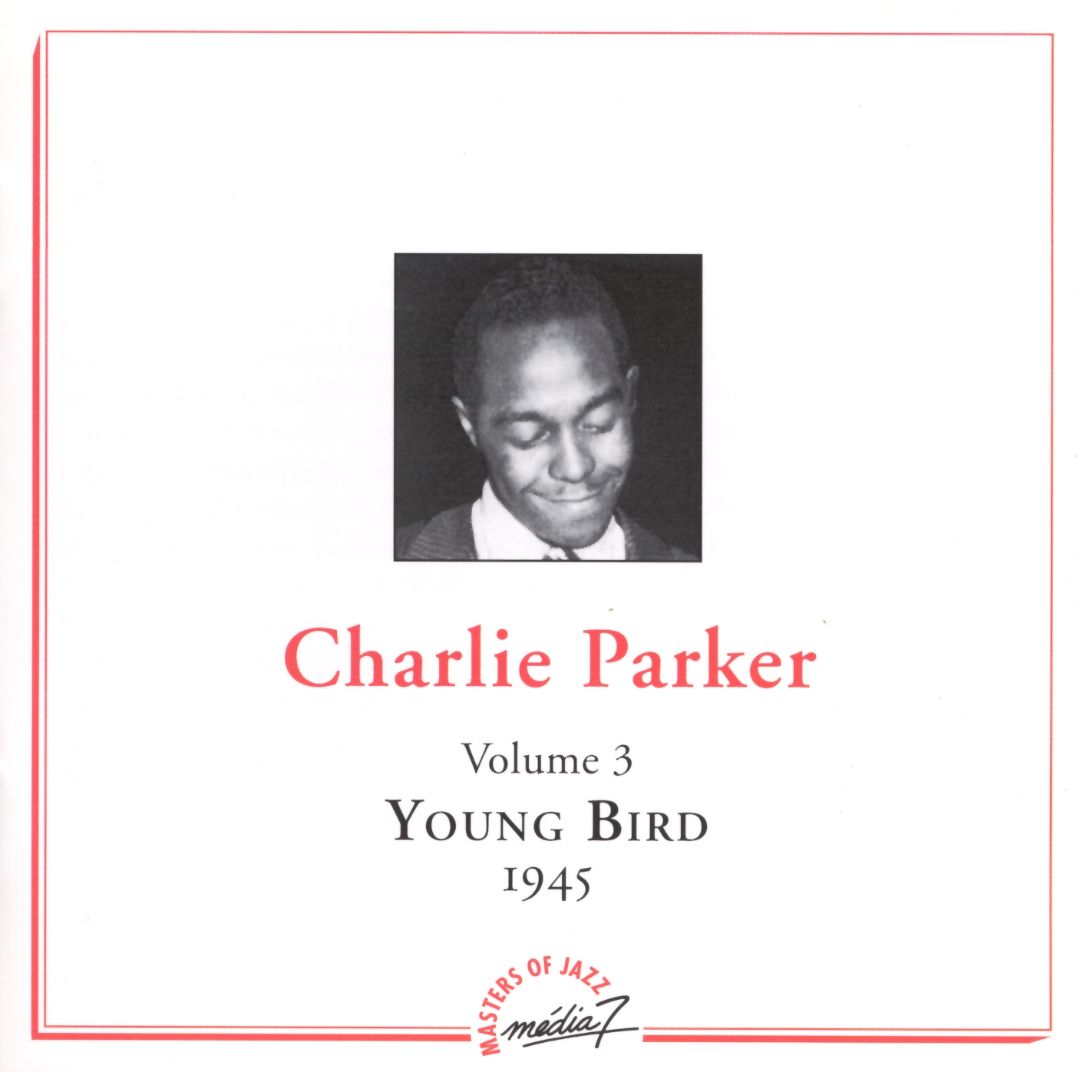 CHARLIE PARKER - Charlie Parker, Vol. 3 Young Bird 1945 cover 