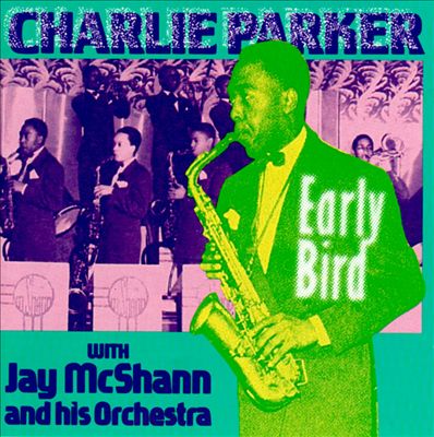 CHARLIE PARKER - Early Bird - Charlie Parker with Jay McShann and his Orchestra cover 