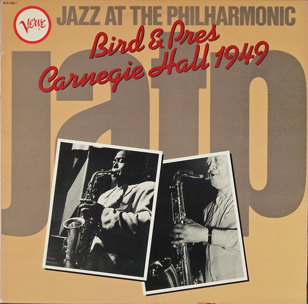 CHARLIE PARKER - Bird  & Pres – Jazz At The Philharmonic : Carnegie Hall 1949 cover 