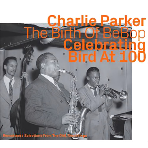 CHARLIE PARKER - The Birth Of Bebop Celebrating Bird 100 (Dial Recording) cover 