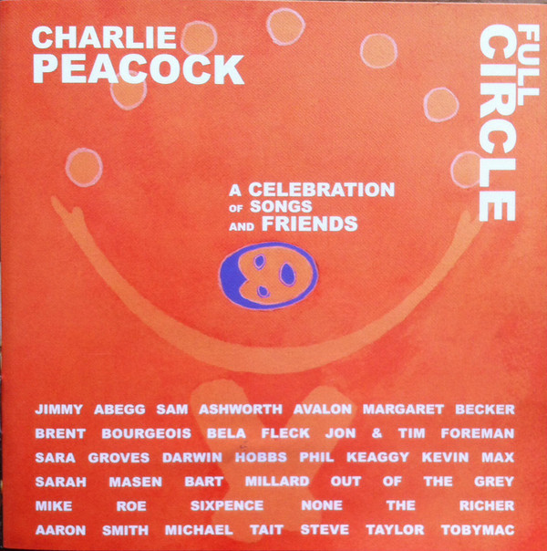 CHARLIE PEACOCK - Full Circle - A Celebration Of Songs And Friends cover 