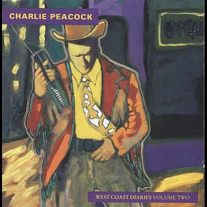 CHARLIE PEACOCK - West Coast Diaries Volume Two cover 