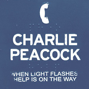 CHARLIE PEACOCK - When Light Flashes Help Is On The Way cover 