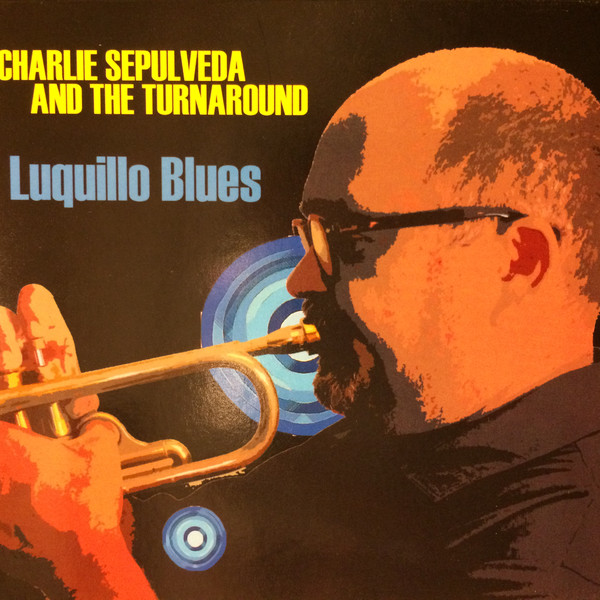 CHARLIE SEPULVEDA - Charlie Sepulveda And The Turnaround : Luquillo Blues cover 