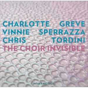 THE CHOIR INVISIBLE (CHARLOTTE GREVE VINNIE SPERRAZZA CHRIS TORDINI) - Charlotte Greve, Vinnie Sperrazza, Chris Tordini : The Choir Invisible cover 