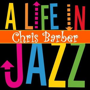 CHRIS BARBER - A Life In Jazz cover 