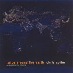 CHRIS CUTLER - Twice Around The World - An Experiment In Listening cover 