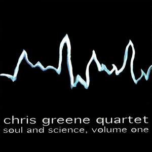CHRIS GREENE - Soul and Science - Volume One cover 