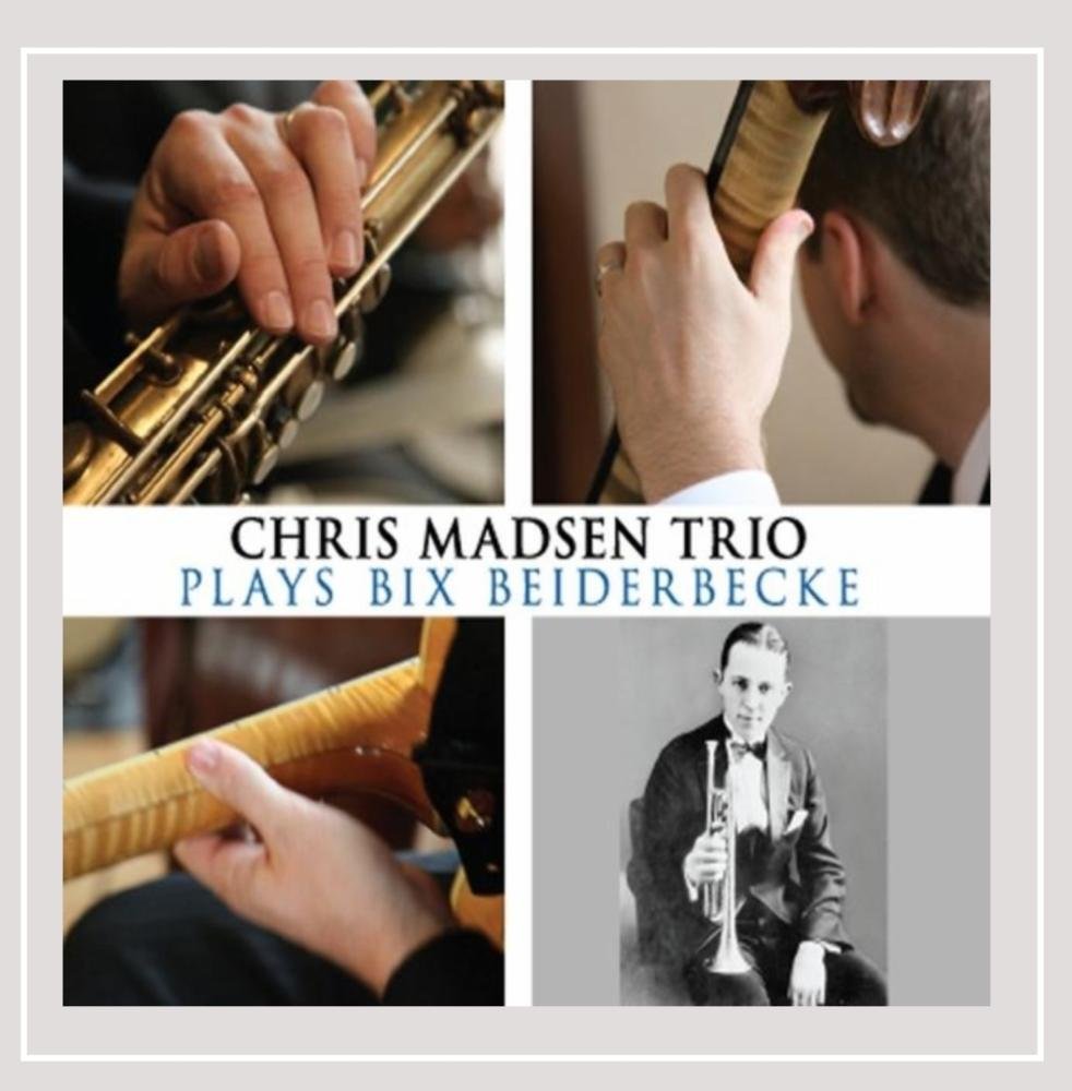 CHRIS MADSEN - Chris Madsen Trio Plays Bix Beiderbecke cover 
