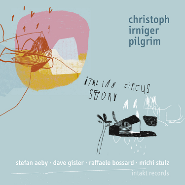 CHRISTOPH IRNIGER - Italian Circus Story cover 