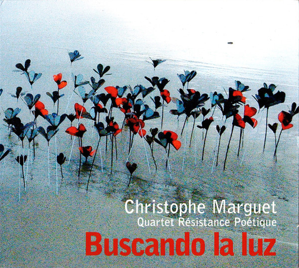 CHRISTOPHE MARGUET - Christophe Marguet Quartet Résistance Poétique ‎: Buscando La Luz cover 
