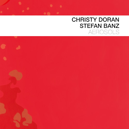 CHRISTY DORAN - Christy Doran / Stefan Banz : Aerosols cover 
