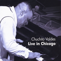 CHUCHITO VALDÉS JR. - Live in Chicago cover 
