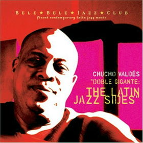 CHUCHO VALDÉS - Doble Gigante : The Latin Jazz Sides cover 