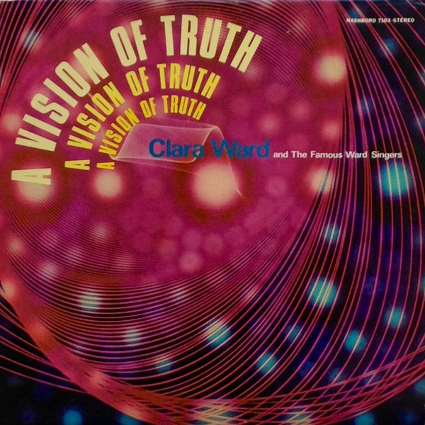 CLARA WARD / CLARA WARD & THE FAMOUS WARD SINGERS - A Vision Of Truth cover 