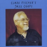 CLARE FISCHER - Clare Fischer’s Jazz Corps cover 