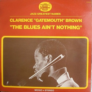 CLARENCE 'GATEMOUTH' BROWN - The Blues Ain't Nothing cover 
