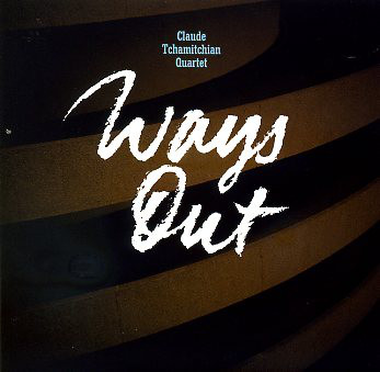 CLAUDE TCHAMITCHIAN - Claude Tchamitchian Quartet : Ways Out cover 