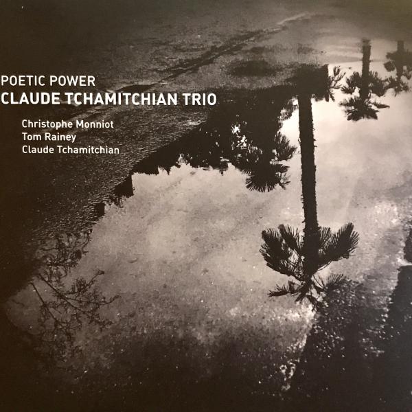 CLAUDE TCHAMITCHIAN - Claude Tchamitchian Trio : Poetic Power cover 