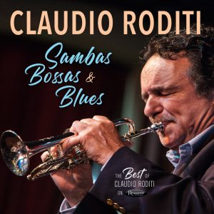 CLAUDIO RODITI - Sambas Bossas and Blues The Best of Claudio Roditi on Resonance cover 