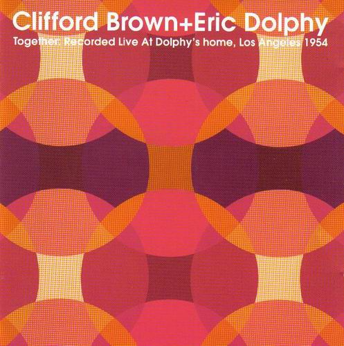 CLIFFORD BROWN - Together: Recorded Live At Dolphy's Home, Los Angeles 1954 (with Eric Dolphy) cover 