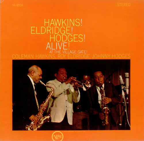 COLEMAN HAWKINS - Coleman Hawkins, Roy Eldridge, Johnny Hodges ‎: Hawkins! Eldridge! Hodges! Alive! At The Village Gate! cover 