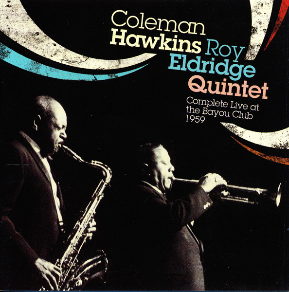 COLEMAN HAWKINS - Complete Live At The Bayou Club 1959 (with Roy Eldridge Quintet) cover 