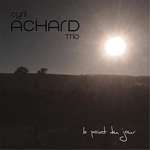 CYRIL ACHARD - Cyril Achard Trio : Le Point Du Jour cover 