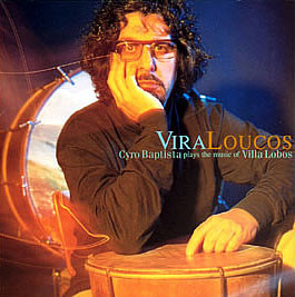 CYRO BAPTISTA - Vira Loucos: Cyro Baptista Plays the Music of Villa Lobos cover 