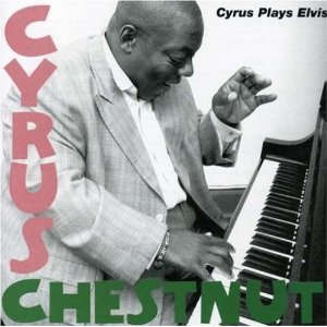 CYRUS CHESTNUT - Cyrus Plays Elvis cover 