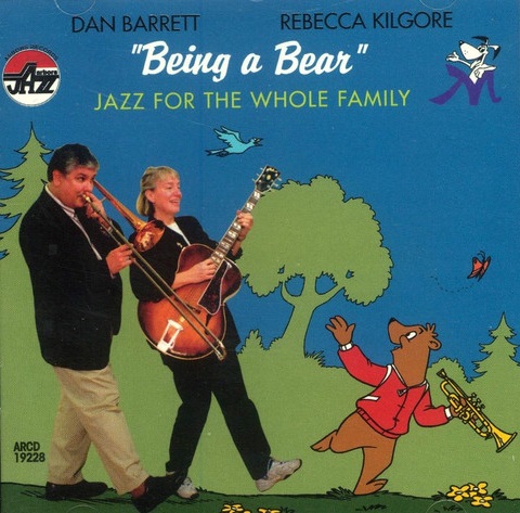 DAN BARRETT - Dan Barrett - Rebecca Kilgore : Being A Bear - Jazz For The Whole Family cover 