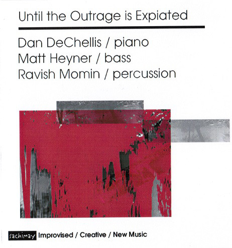 DAN DECHELLIS - Dan DeChellis, Matt Heyner, Ravish Momin ‎: Until The Outrage Is Expiated cover 
