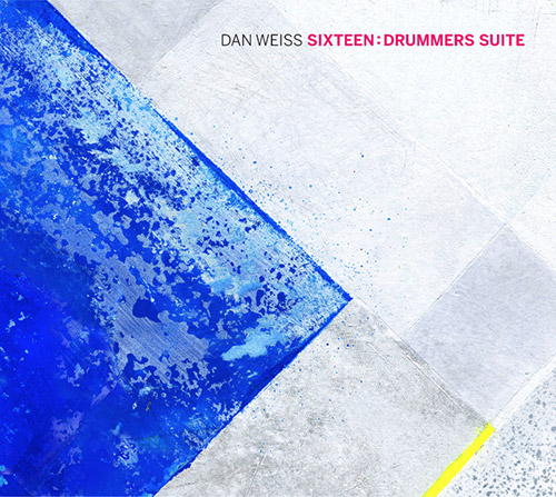 DAN WEISS - Sixteen: Drummers Suite cover 