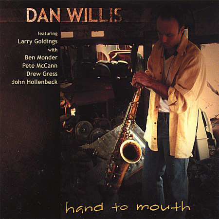 DAN WILLIS - Dan Willis Featuring Larry Goldings With Ben Monder, Pete McCann, Drew Gress, John Hollenbeck : Hand To Mouth cover 